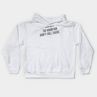 the man on top of the mountain didn't fall there Kids Hoodie